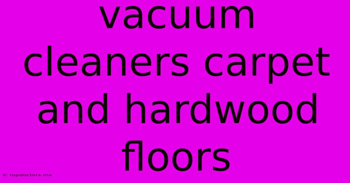 Vacuum Cleaners Carpet And Hardwood Floors Vacuum Cleaners Carpet And Hardwood Floors