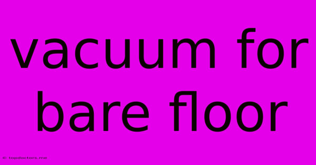 Vacuum For Bare Floor