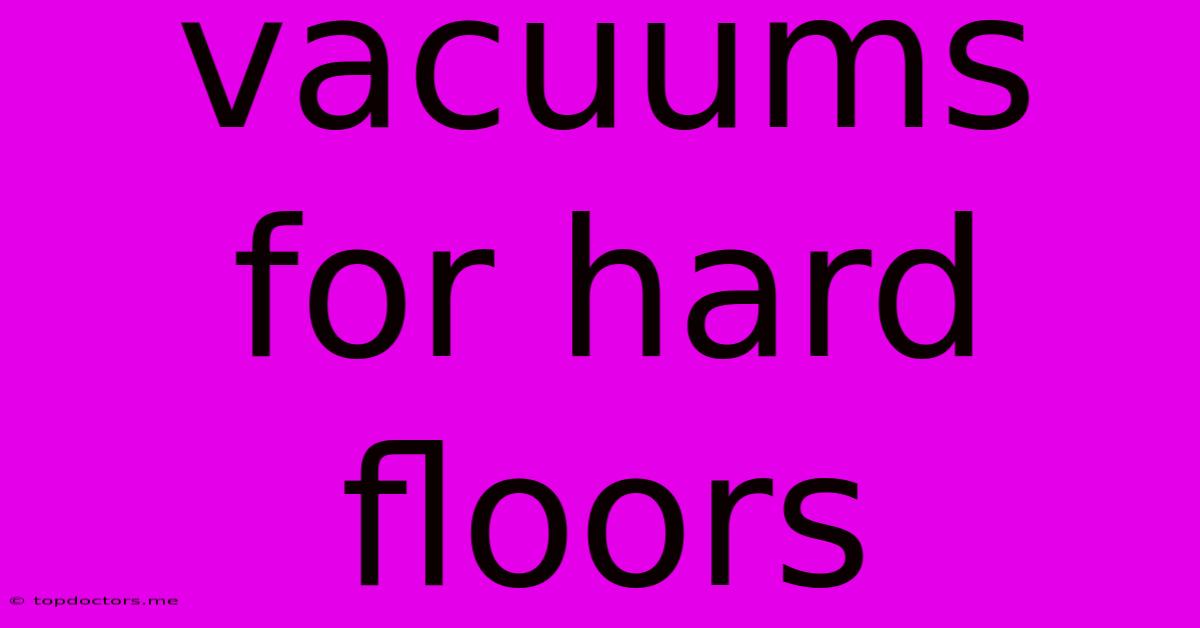 Vacuums For Hard Floors Vacuums For Hard Floors