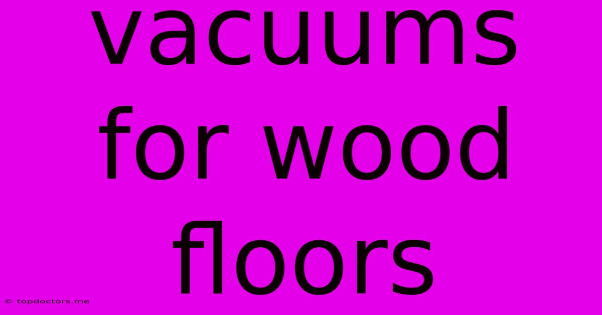 Vacuums For Wood Floors