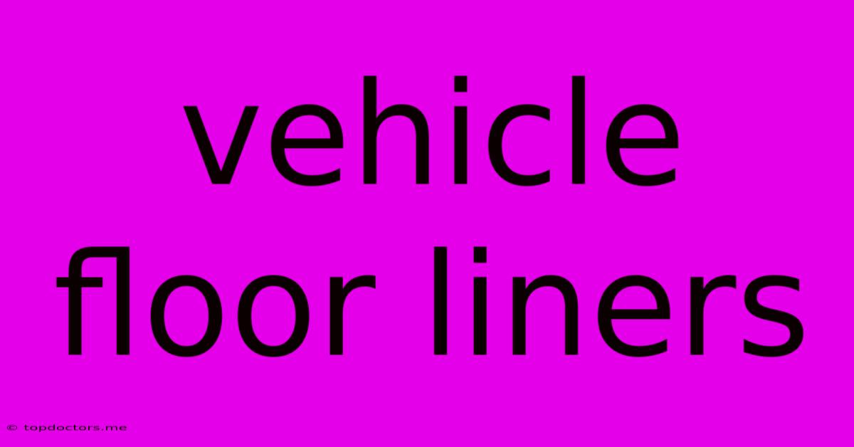 Vehicle Floor Liners Vehicle Floor Liners