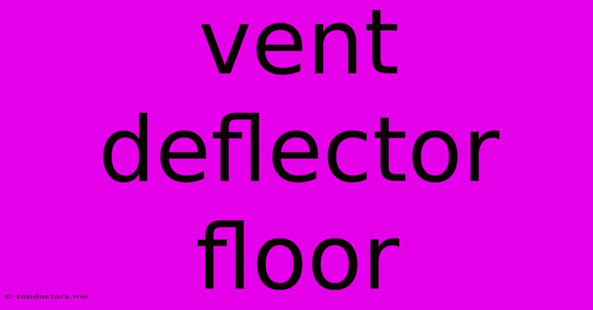 Vent Deflector Floor