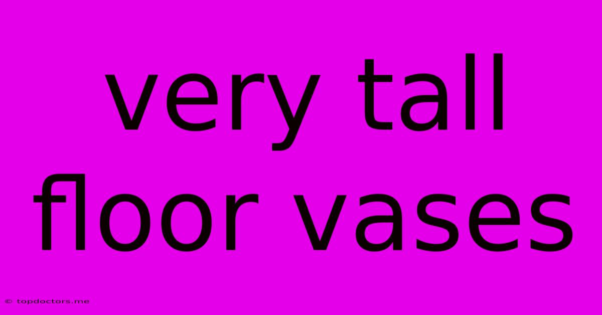 Very Tall Floor Vases