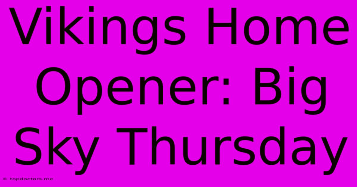 Vikings Home Opener: Big Sky Thursday
