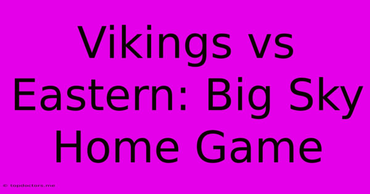 Vikings Vs Eastern: Big Sky Home Game Vikings Vs Eastern: Big Sky Home Game