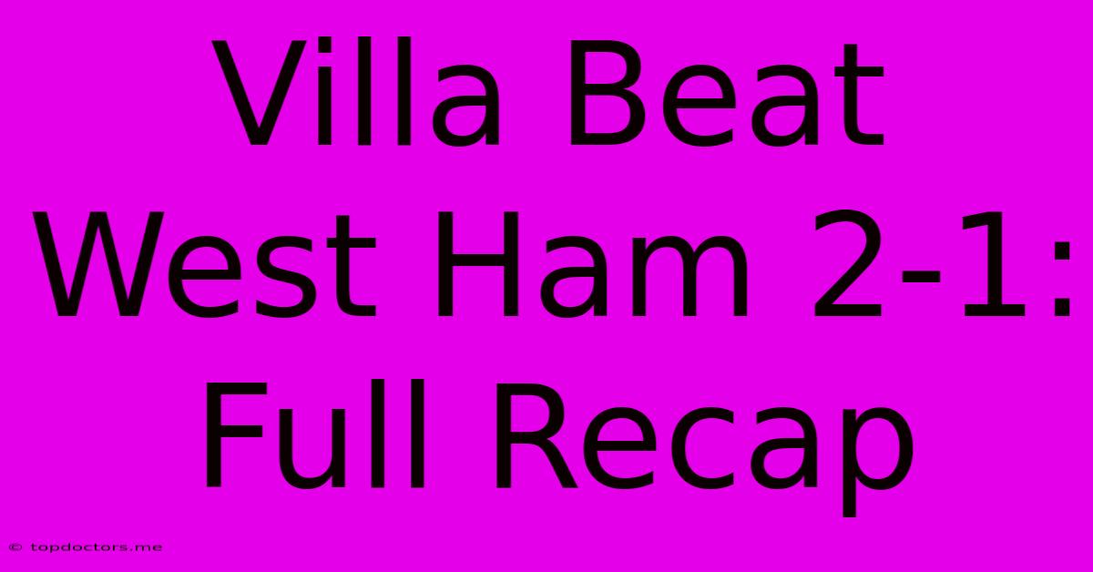 Villa Beat West Ham 2-1: Full Recap