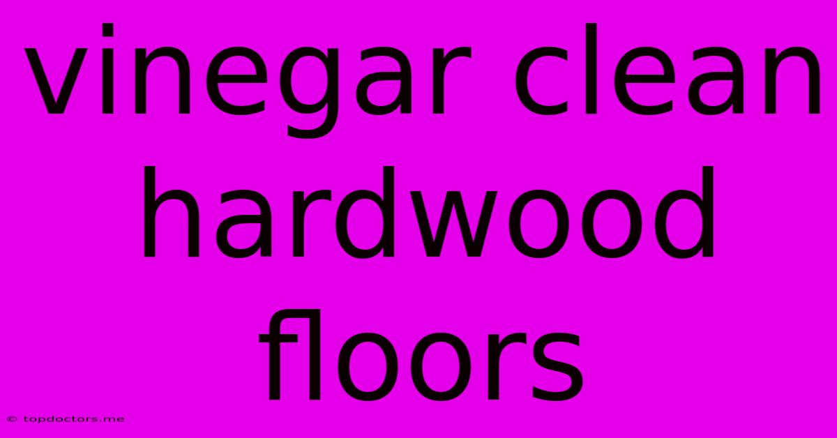 Vinegar Clean Hardwood Floors Vinegar Clean Hardwood Floors