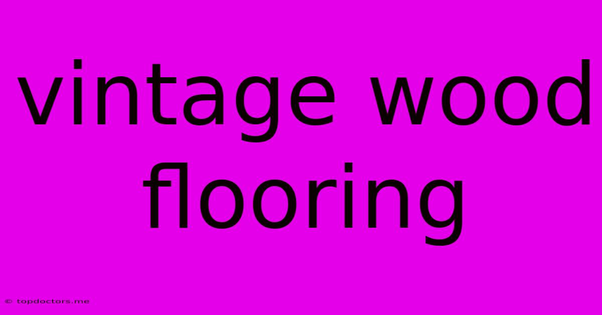 Vintage Wood Flooring Vintage Wood Flooring
