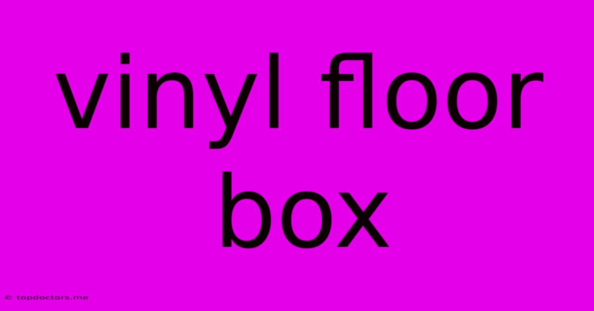 Vinyl Floor Box Vinyl Floor Box