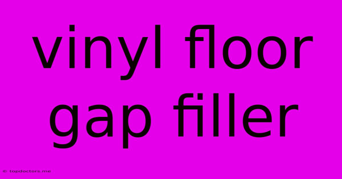 Vinyl Floor Gap Filler Vinyl Floor Gap Filler
