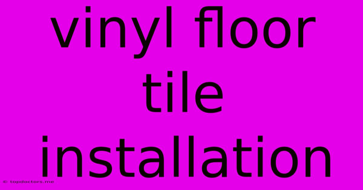 Vinyl Floor Tile Installation Vinyl Floor Tile Installation
