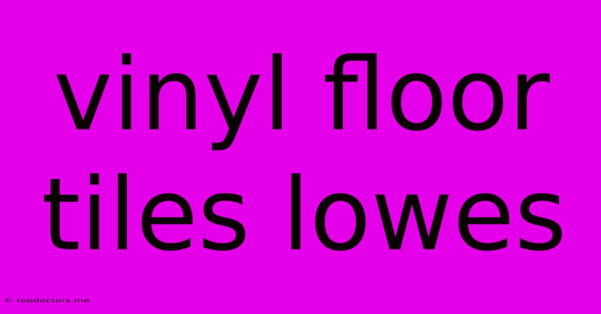 Vinyl Floor Tiles Lowes Vinyl Floor Tiles Lowes