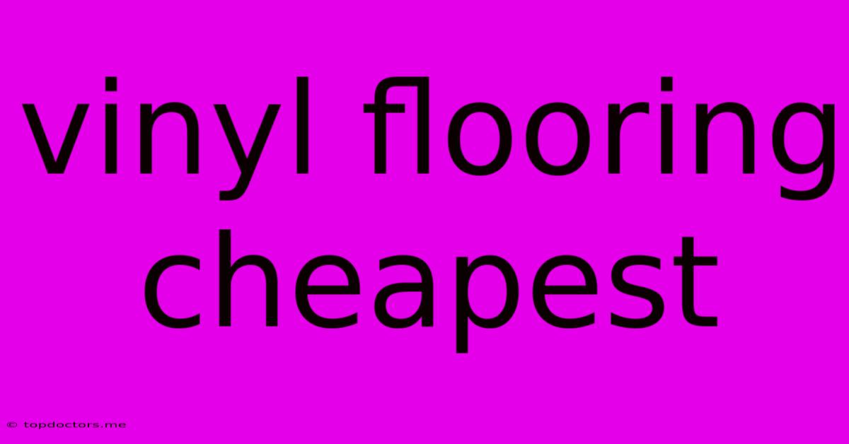 Vinyl Flooring Cheapest Vinyl Flooring Cheapest