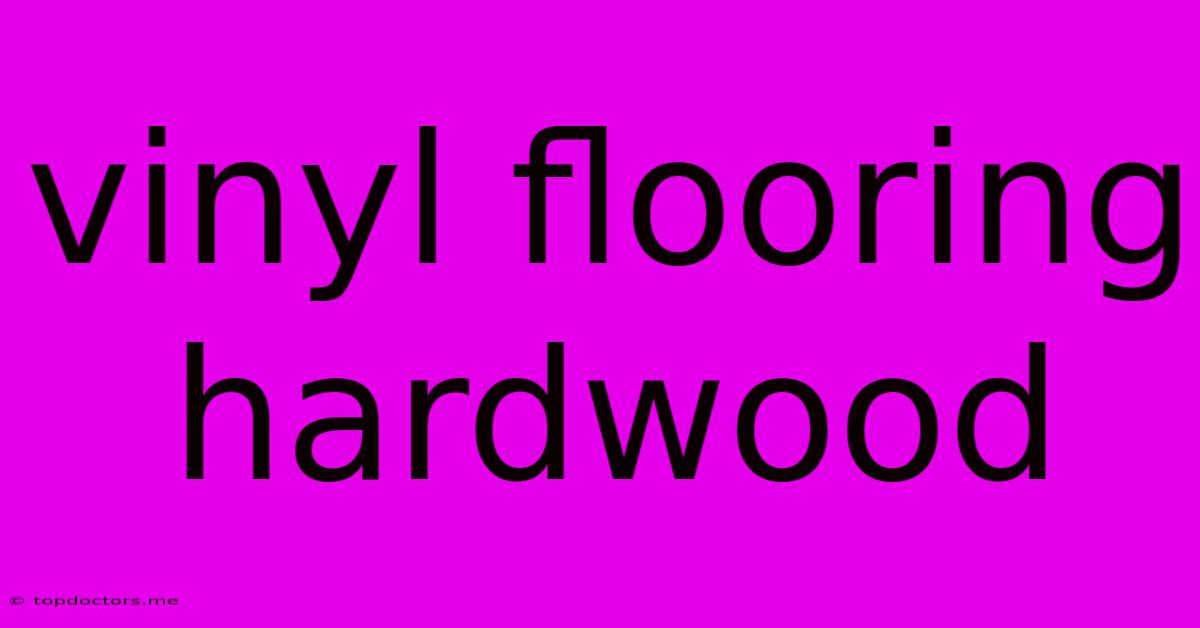 Vinyl Flooring Hardwood Vinyl Flooring Hardwood