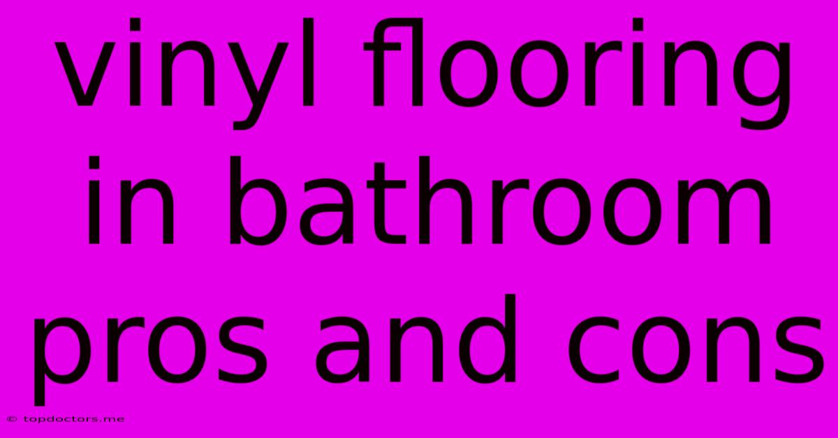 Vinyl Flooring In Bathroom Pros And Cons Vinyl Flooring In Bathroom Pros And Cons
