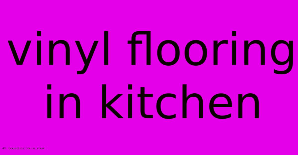 Vinyl Flooring In Kitchen Vinyl Flooring In Kitchen