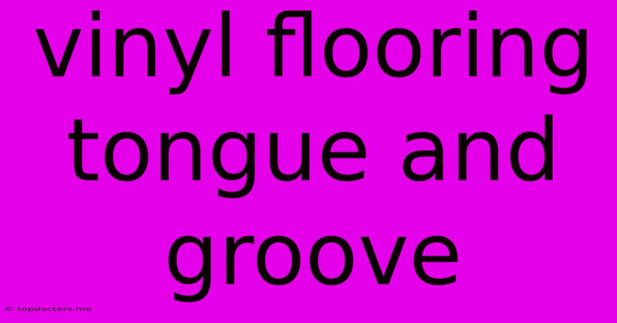 Vinyl Flooring Tongue And Groove Vinyl Flooring Tongue And Groove