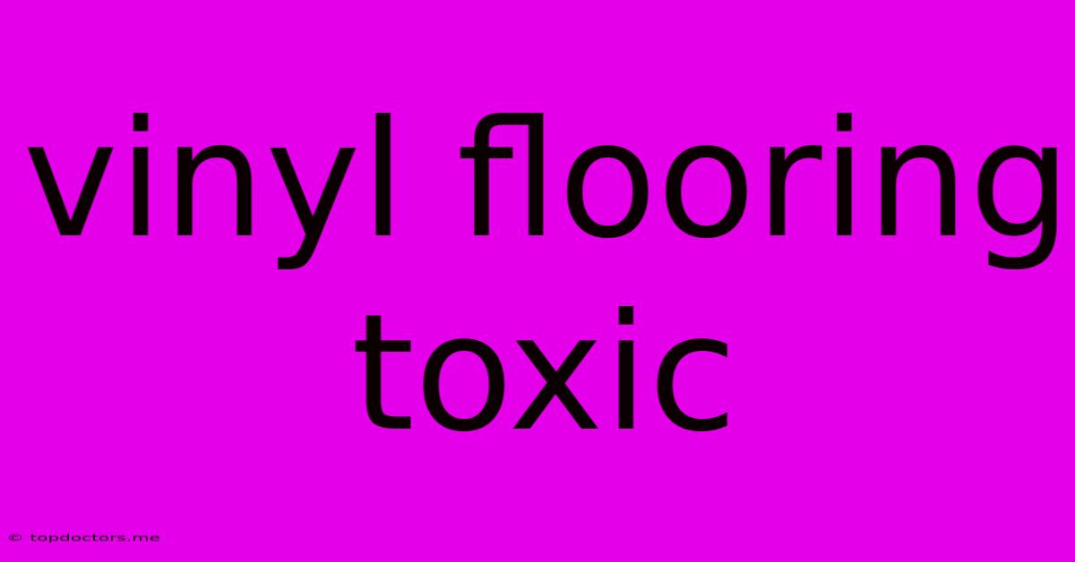 Vinyl Flooring Toxic Vinyl Flooring Toxic