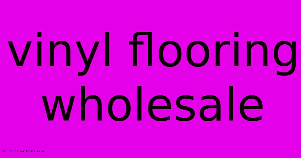 Vinyl Flooring Wholesale