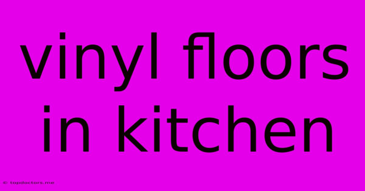 Vinyl Floors In Kitchen Vinyl Floors In Kitchen