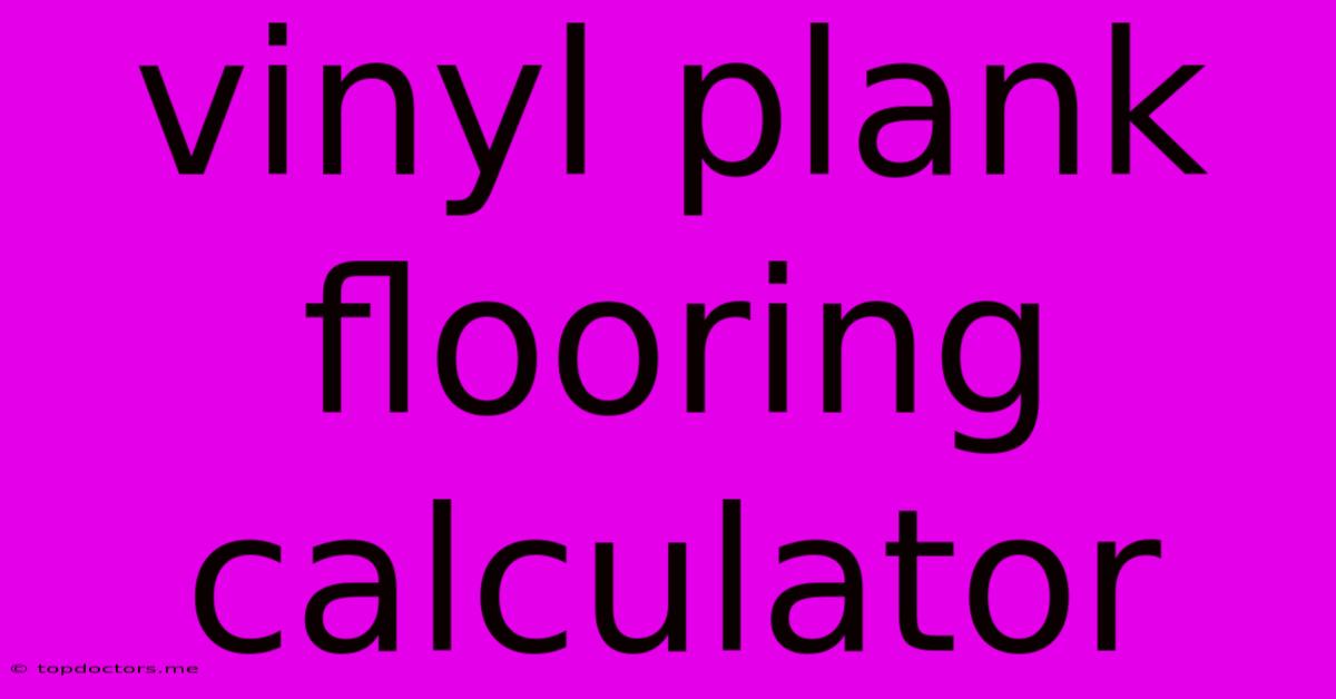 Vinyl Plank Flooring Calculator Vinyl Plank Flooring Calculator