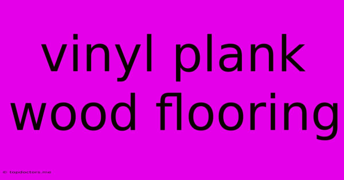 Vinyl Plank Wood Flooring Vinyl Plank Wood Flooring