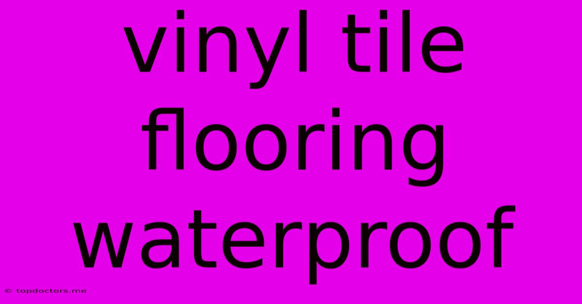 Vinyl Tile Flooring Waterproof Vinyl Tile Flooring Waterproof