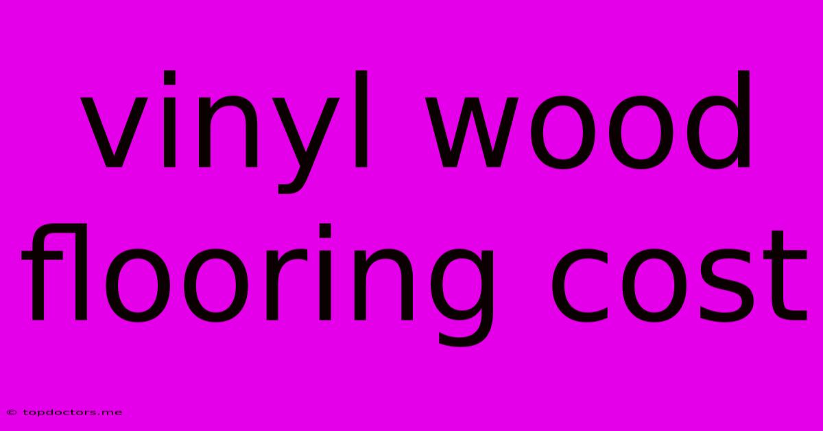 Vinyl Wood Flooring Cost Vinyl Wood Flooring Cost