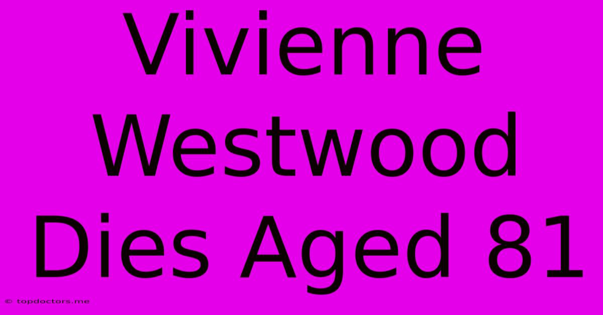 Vivienne Westwood Dies Aged 81