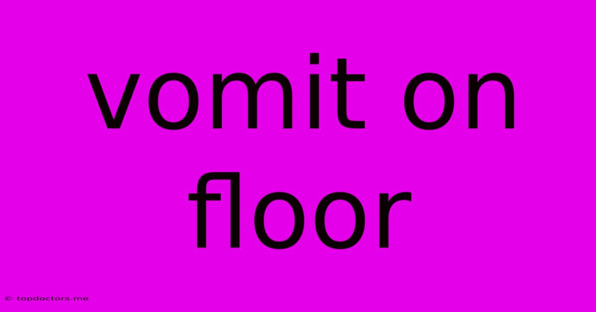 Vomit On Floor Vomit On Floor