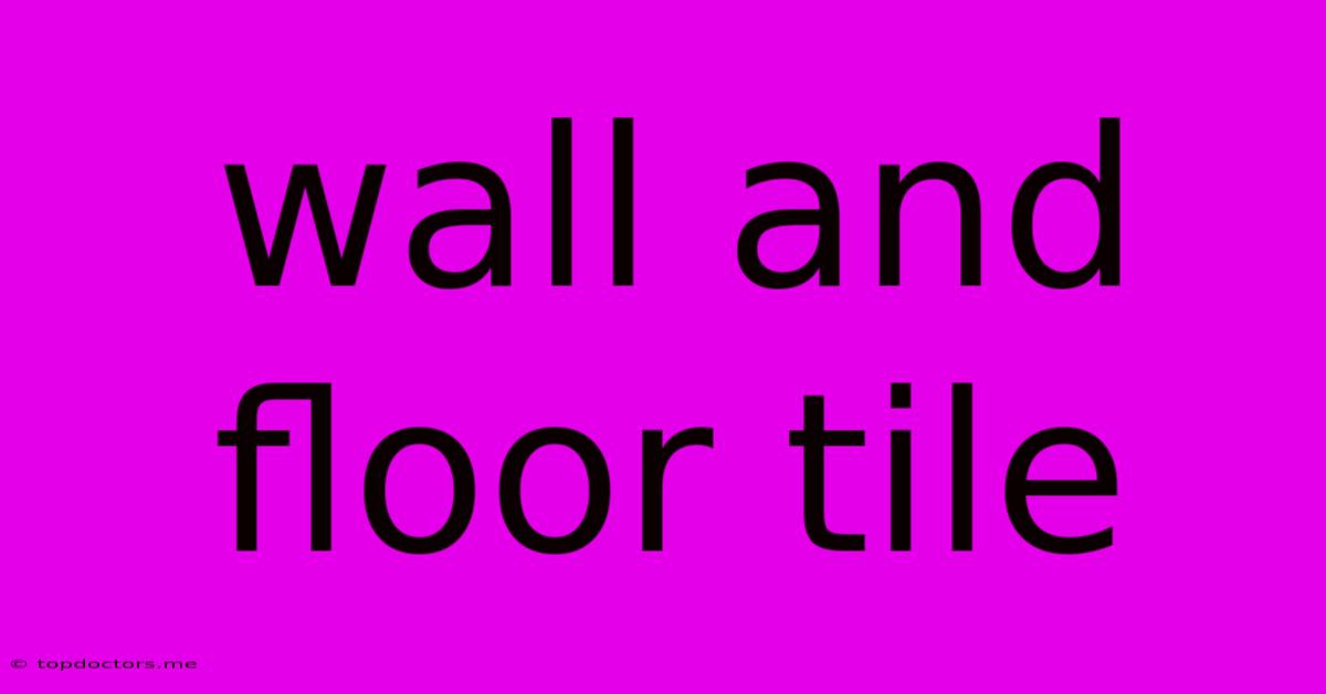 Wall And Floor Tile