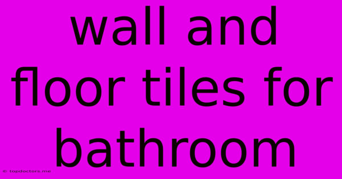 Wall And Floor Tiles For Bathroom Wall And Floor Tiles For Bathroom