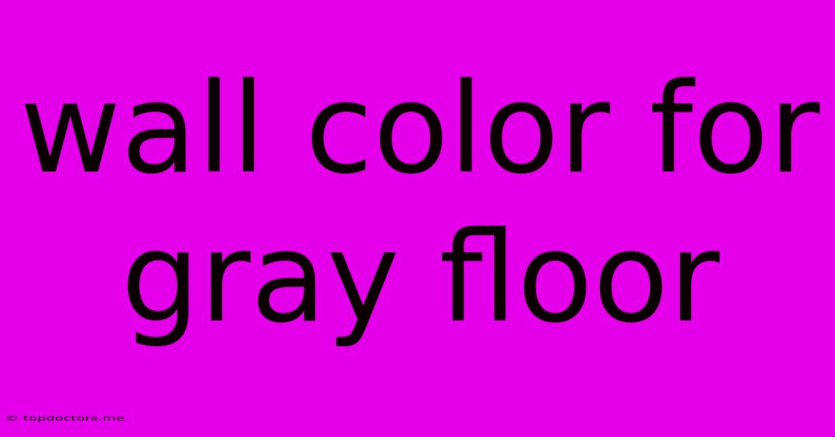 Wall Color For Gray Floor Wall Color For Gray Floor
