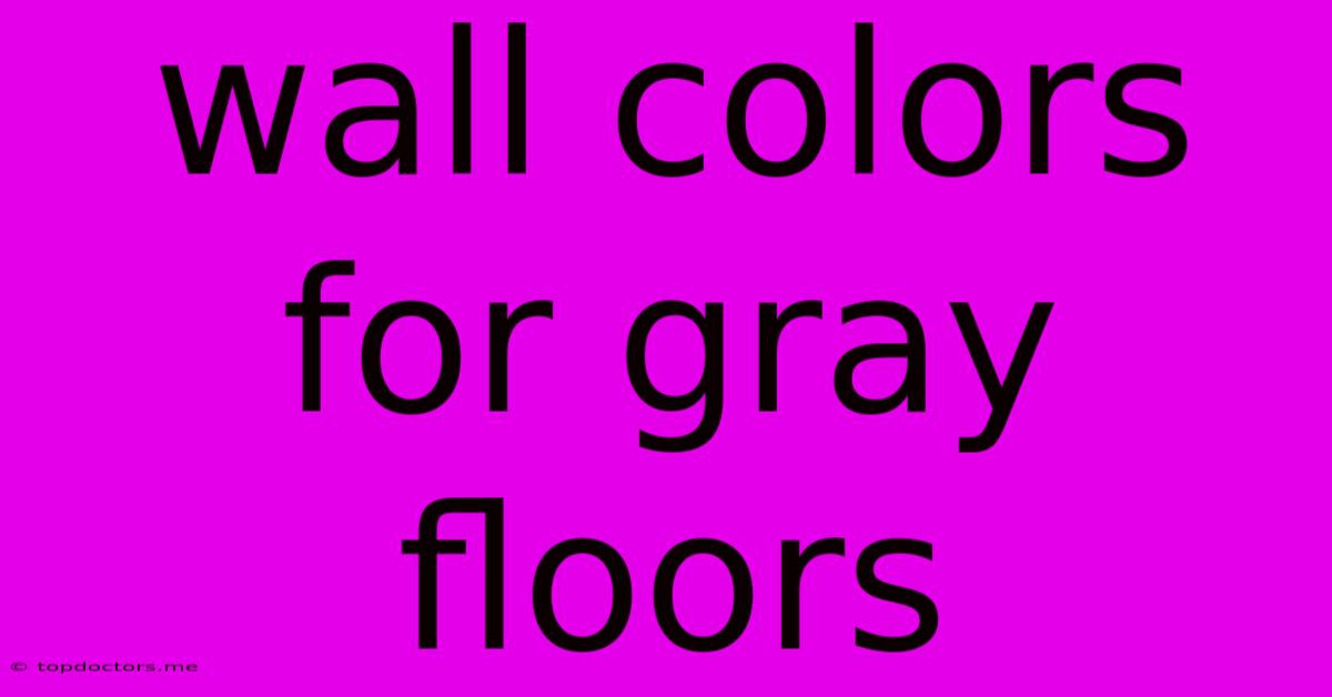 Wall Colors For Gray Floors Wall Colors For Gray Floors