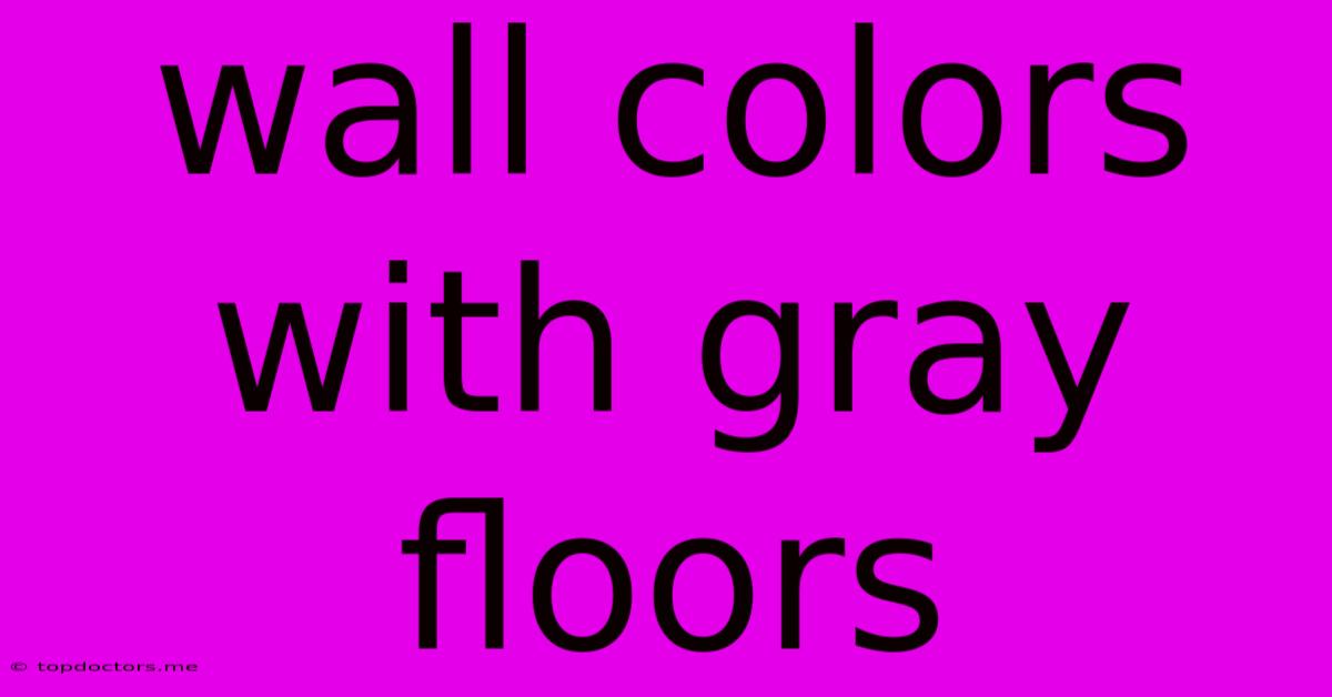 Wall Colors With Gray Floors Wall Colors With Gray Floors