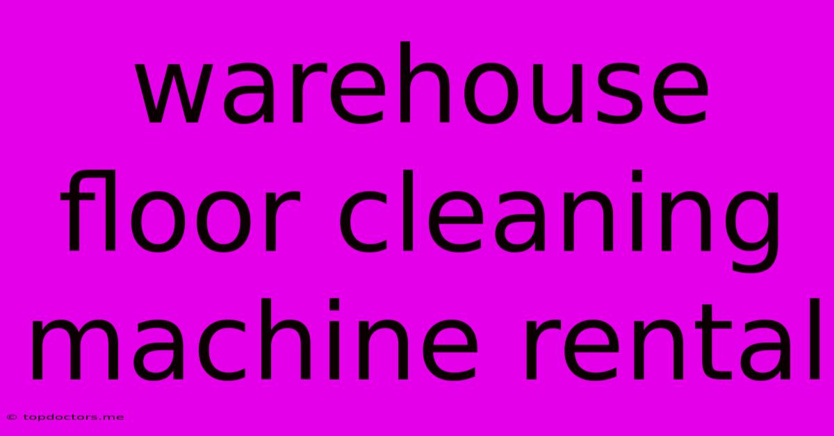 Warehouse Floor Cleaning Machine Rental Warehouse Floor Cleaning Machine Rental
