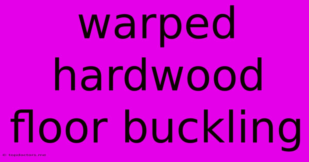 Warped Hardwood Floor Buckling Warped Hardwood Floor Buckling