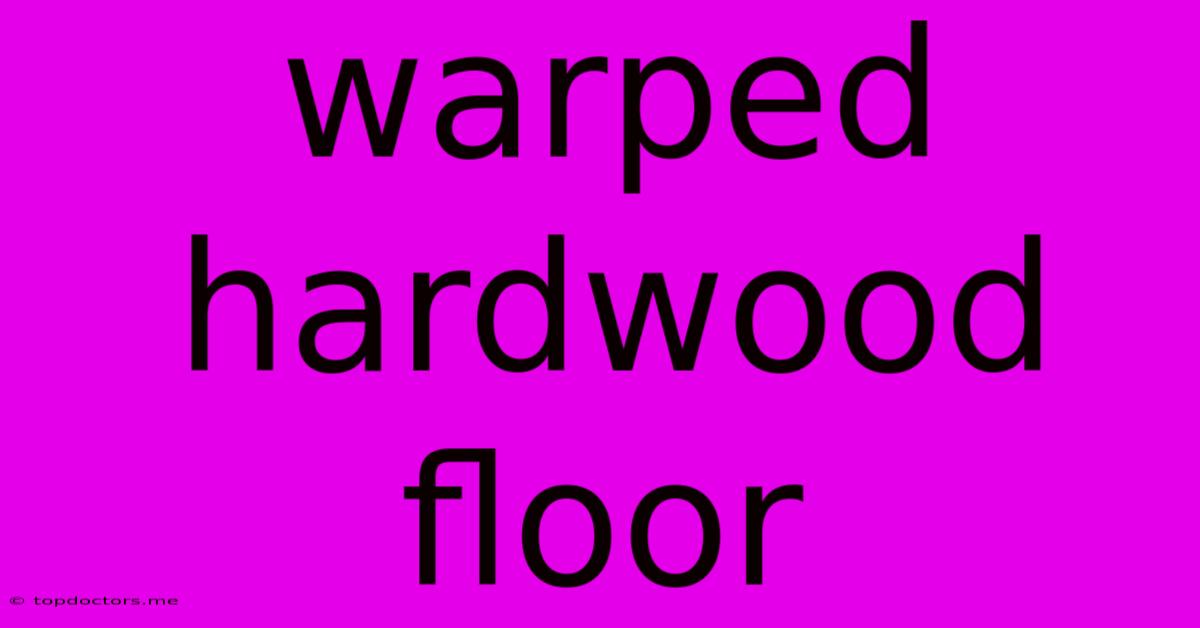Warped Hardwood Floor