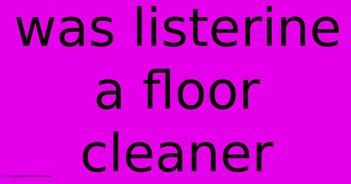 Was Listerine A Floor Cleaner Was Listerine A Floor Cleaner