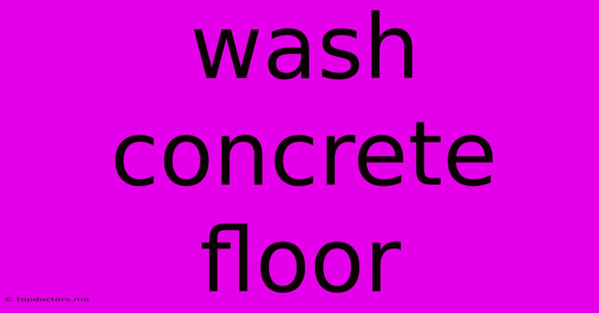 Wash Concrete Floor Wash Concrete Floor