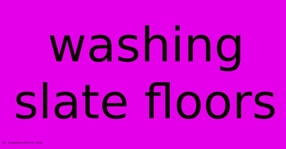 Washing Slate Floors