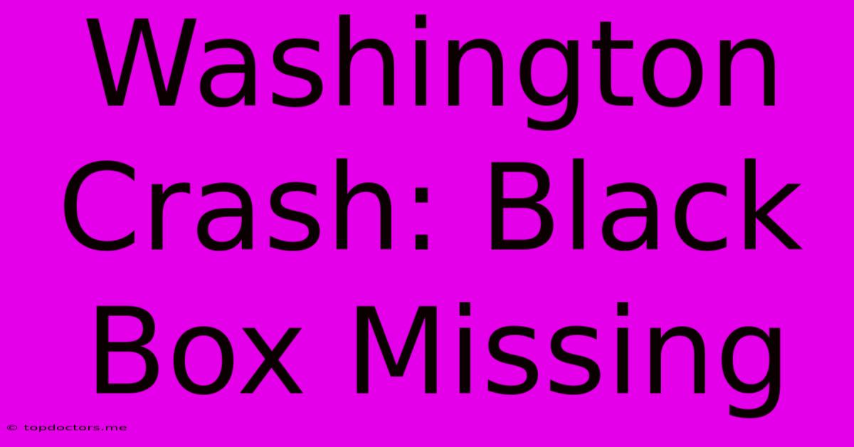 Washington Crash: Black Box Missing Washington Crash: Black Box Missing