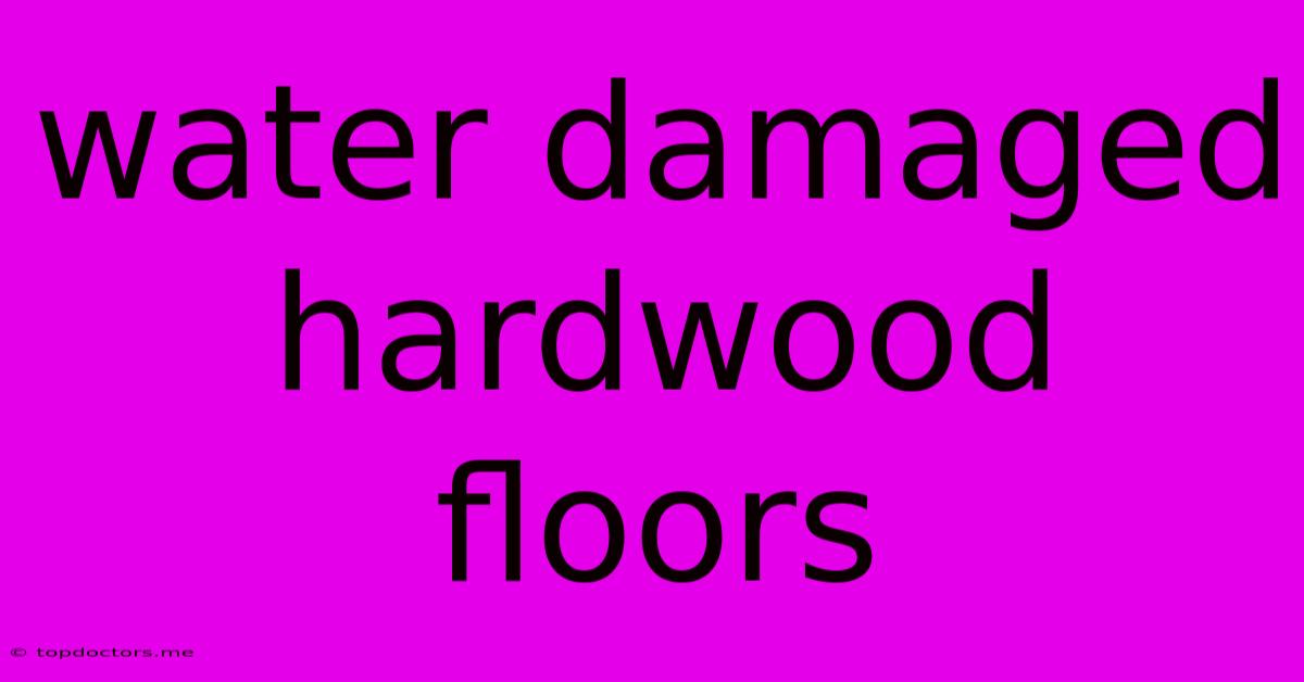 Water Damaged Hardwood Floors