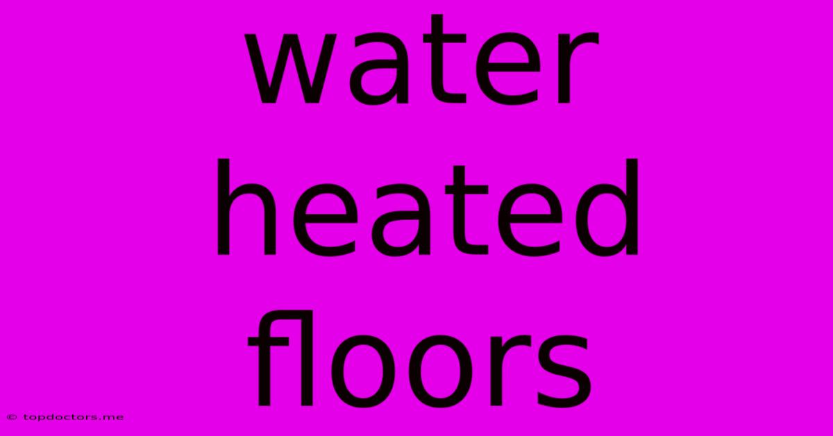 Water Heated Floors