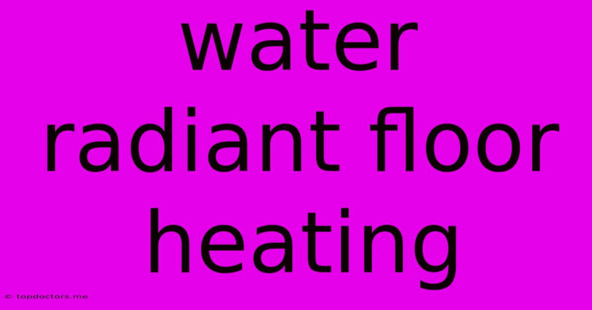 Water Radiant Floor Heating Water Radiant Floor Heating
