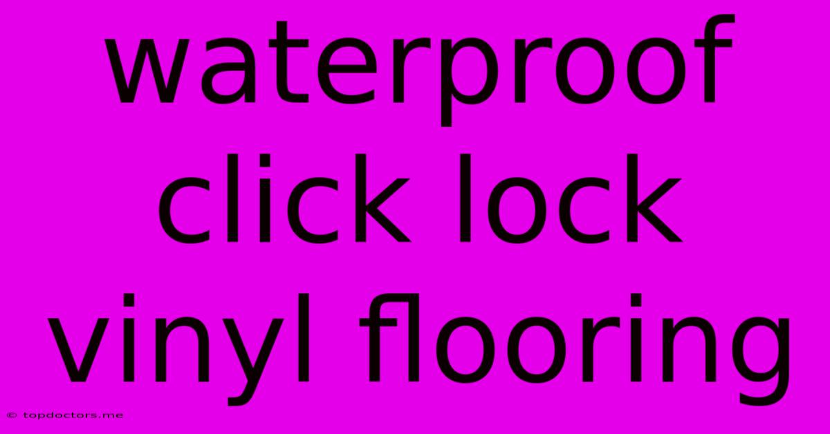 Waterproof Click Lock Vinyl Flooring Waterproof Click Lock Vinyl Flooring
