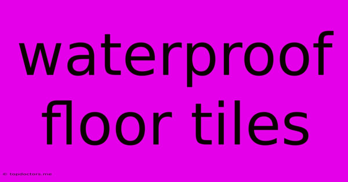 Waterproof Floor Tiles Waterproof Floor Tiles
