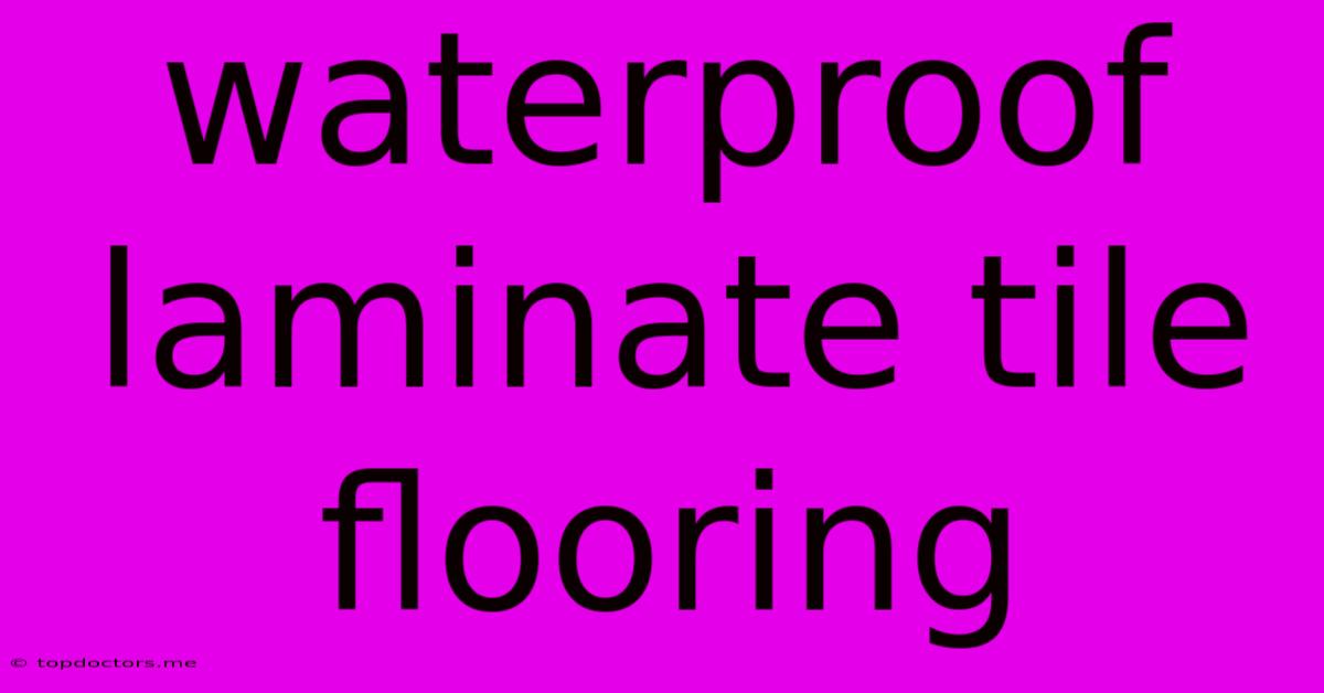 Waterproof Laminate Tile Flooring Waterproof Laminate Tile Flooring