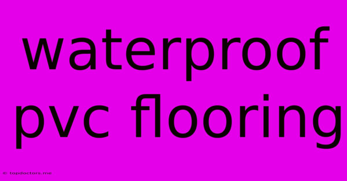 Waterproof Pvc Flooring Waterproof Pvc Flooring