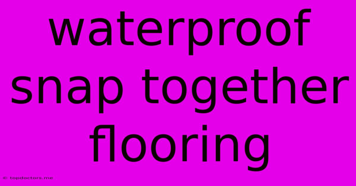 Waterproof Snap Together Flooring Waterproof Snap Together Flooring